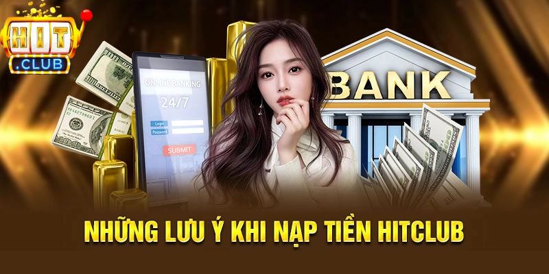 Những lưu ý khi nạp tiền vào nhà cái Hitclub