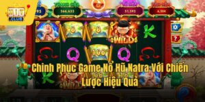 Chinh Phục Game Nổ Hũ Natra Với Chiến Lược Hiệu Quả